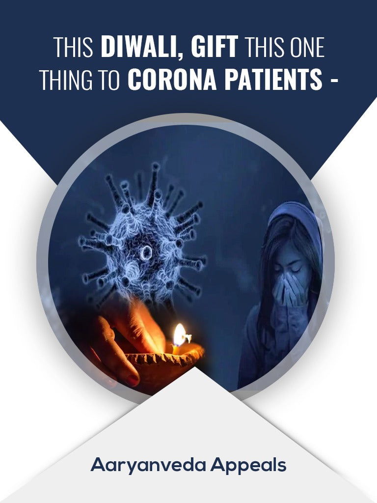 This Diwali, gift this one thing to Corona patients- Aaryanveda Appeals