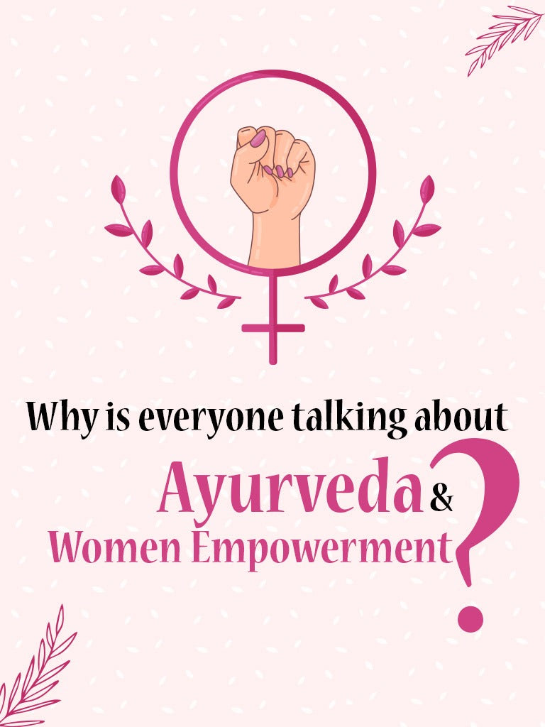 Why is everyone talking about Ayurveda and Women Empowerment?